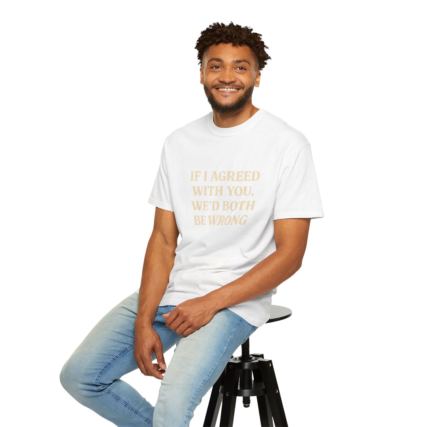 Witty Unisex T-Shirt: "If I Agreed with You, We’d Both Be Wrong"