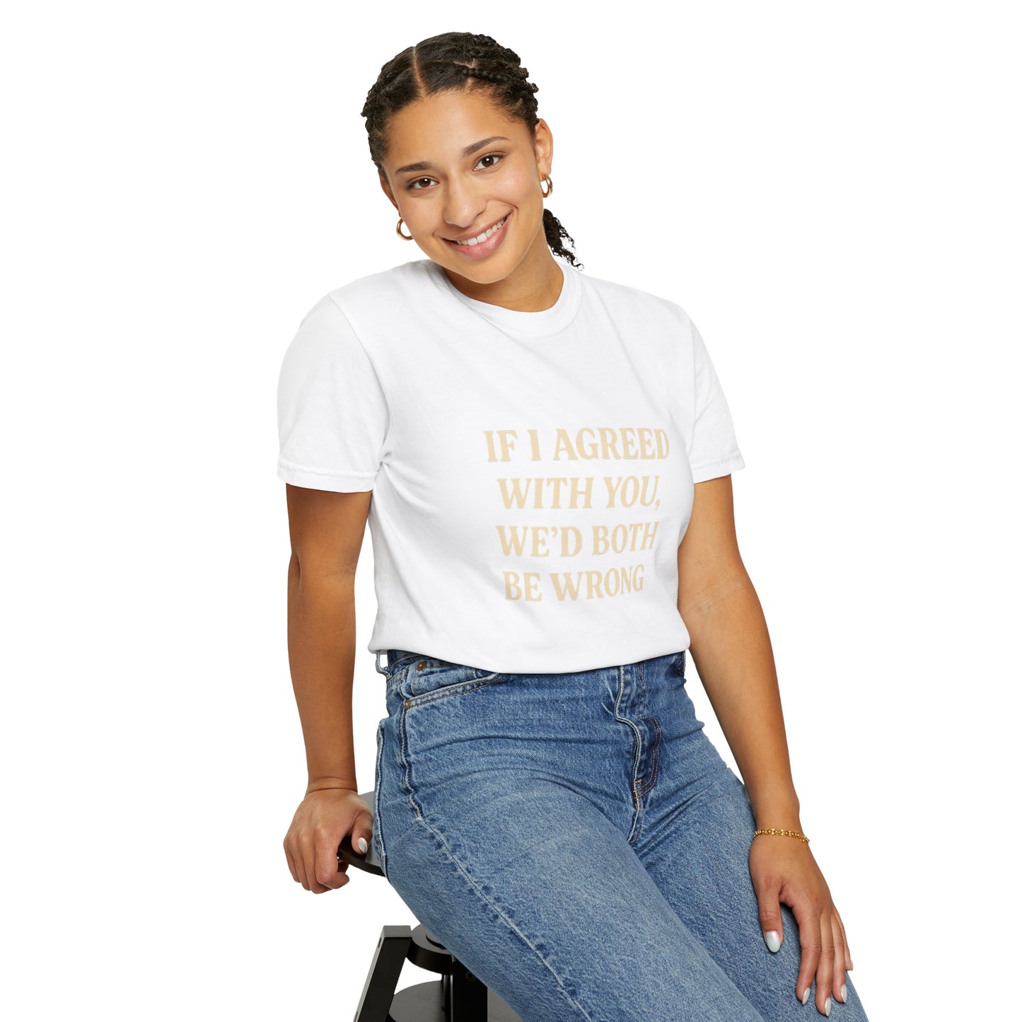Witty Unisex T-Shirt: "If I Agreed with You, We’d Both Be Wrong"