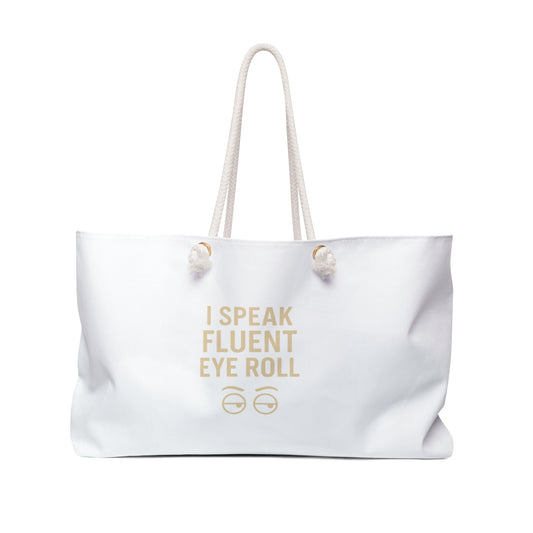 Chic Weekend Bag: I Speak Fluent Eye Roll, Travel Tote, Beach Carryall, Stylish Gym Bag, Fun Gift for Friends