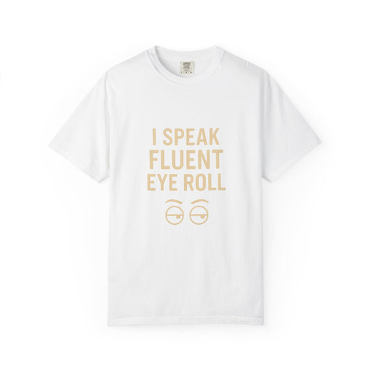 Fluent Eye Roll T-Shirt, Funny Gift Tee, Unisex Humor Shirt, Casual Wear, Sarcastic Statement Tee, Everyday Clothing